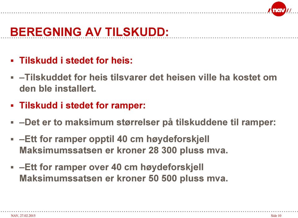 Tilskudd i stedet for ramper: Det er to maksimum størrelser på tilskuddene til ramper: Ett for ramper