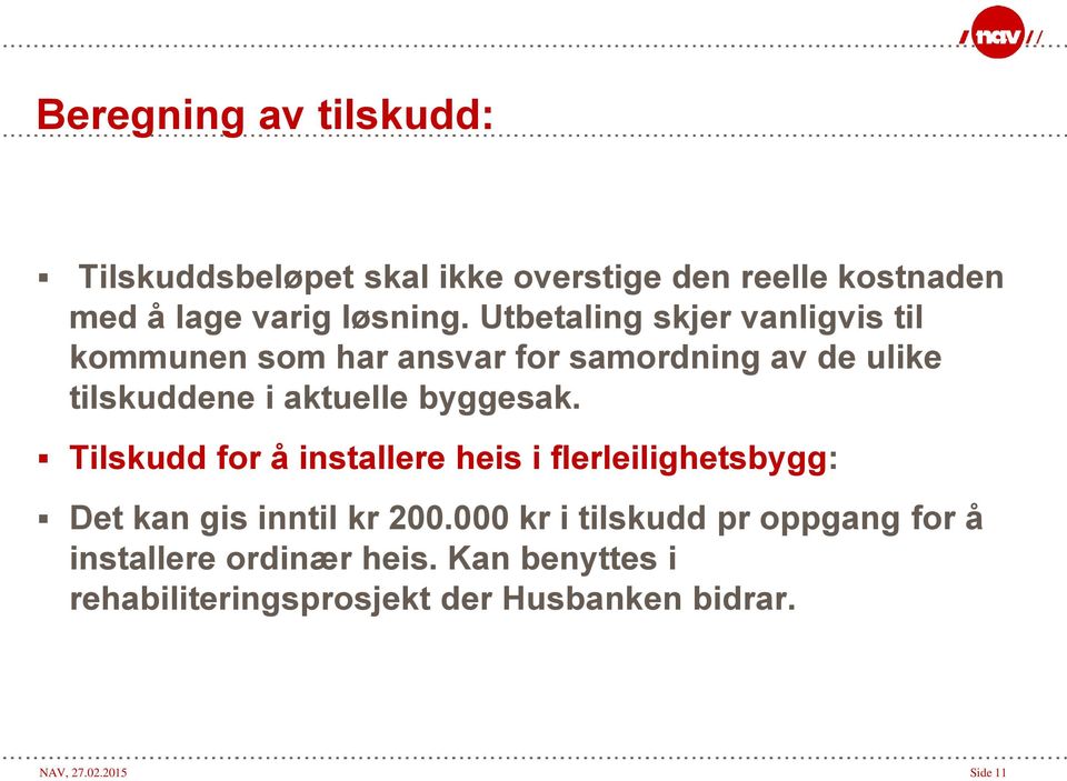 byggesak. Tilskudd for å installere heis i flerleilighetsbygg: Det kan gis inntil kr 200.