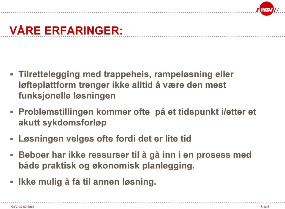 sykdomsforløp Løsningen velges ofte fordi det er lite tid Beboer har ikke ressurser til å gå inn i en