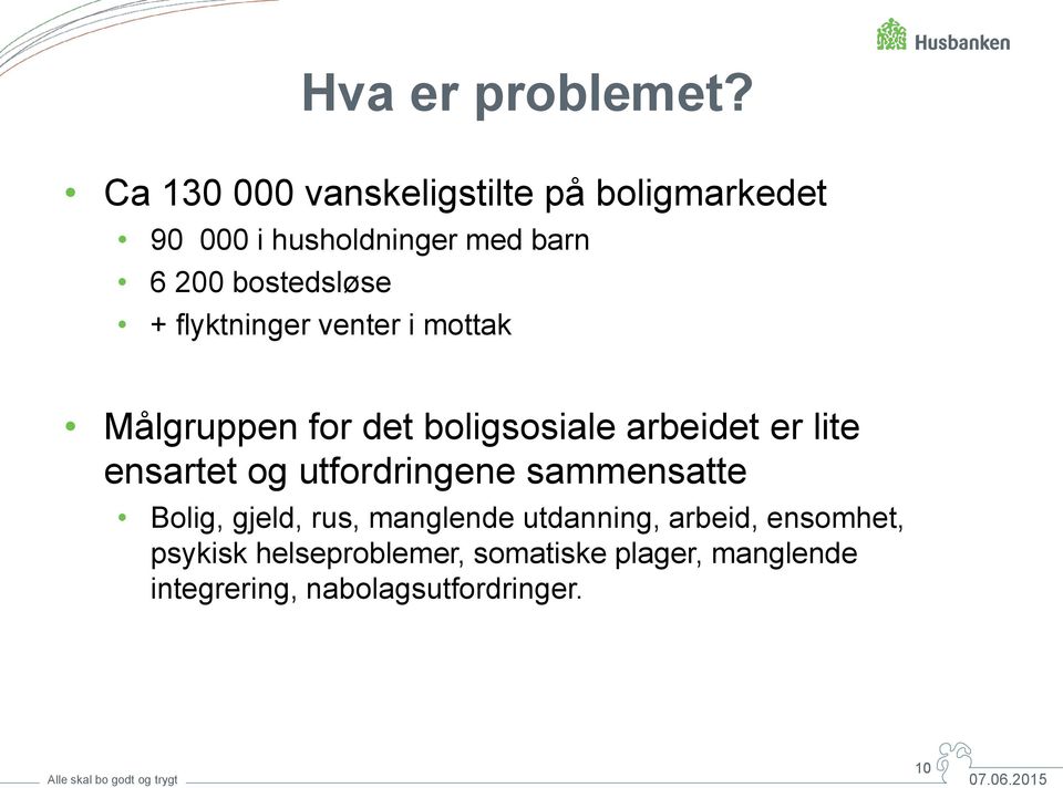 + flyktninger venter i mottak Målgruppen for det boligsosiale arbeidet er lite ensartet og