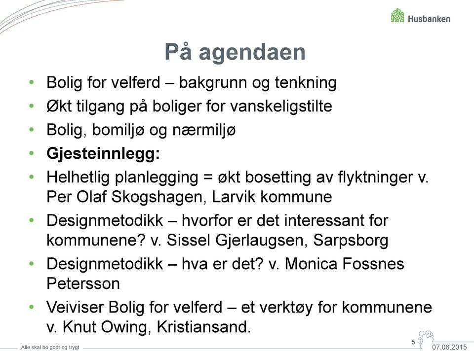 Per Olaf Skogshagen, Larvik kommune Designmetodikk hvorfor er det interessant for kommunene? v.