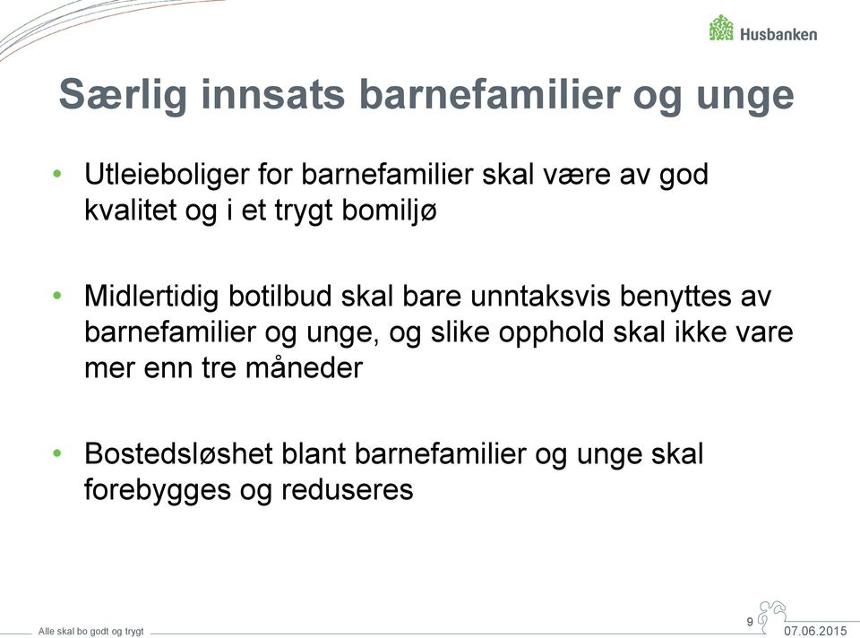 benyttes av barnefamilier og unge, og slike opphold skal ikke vare mer enn tre