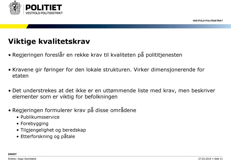 Virker dimensjonerende for etaten Det understrekes at det ikke er en uttømmende liste med krav, men beskriver