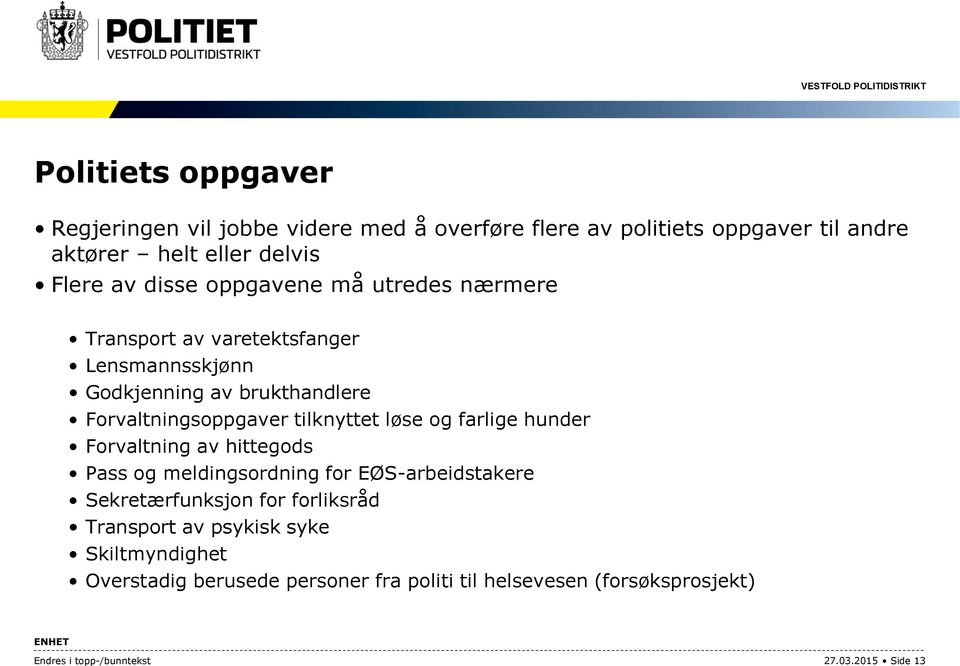 tilknyttet løse og farlige hunder Forvaltning av hittegods Pass og meldingsordning for EØS-arbeidstakere Sekretærfunksjon for forliksråd