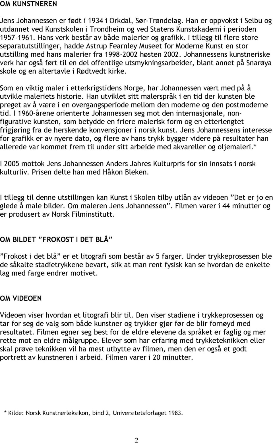 I tillegg til flere store separatutstillinger, hadde Astrup Fearnley Museet for Moderne Kunst en stor utstilling med hans malerier fra 1998-2002 høsten 2002.