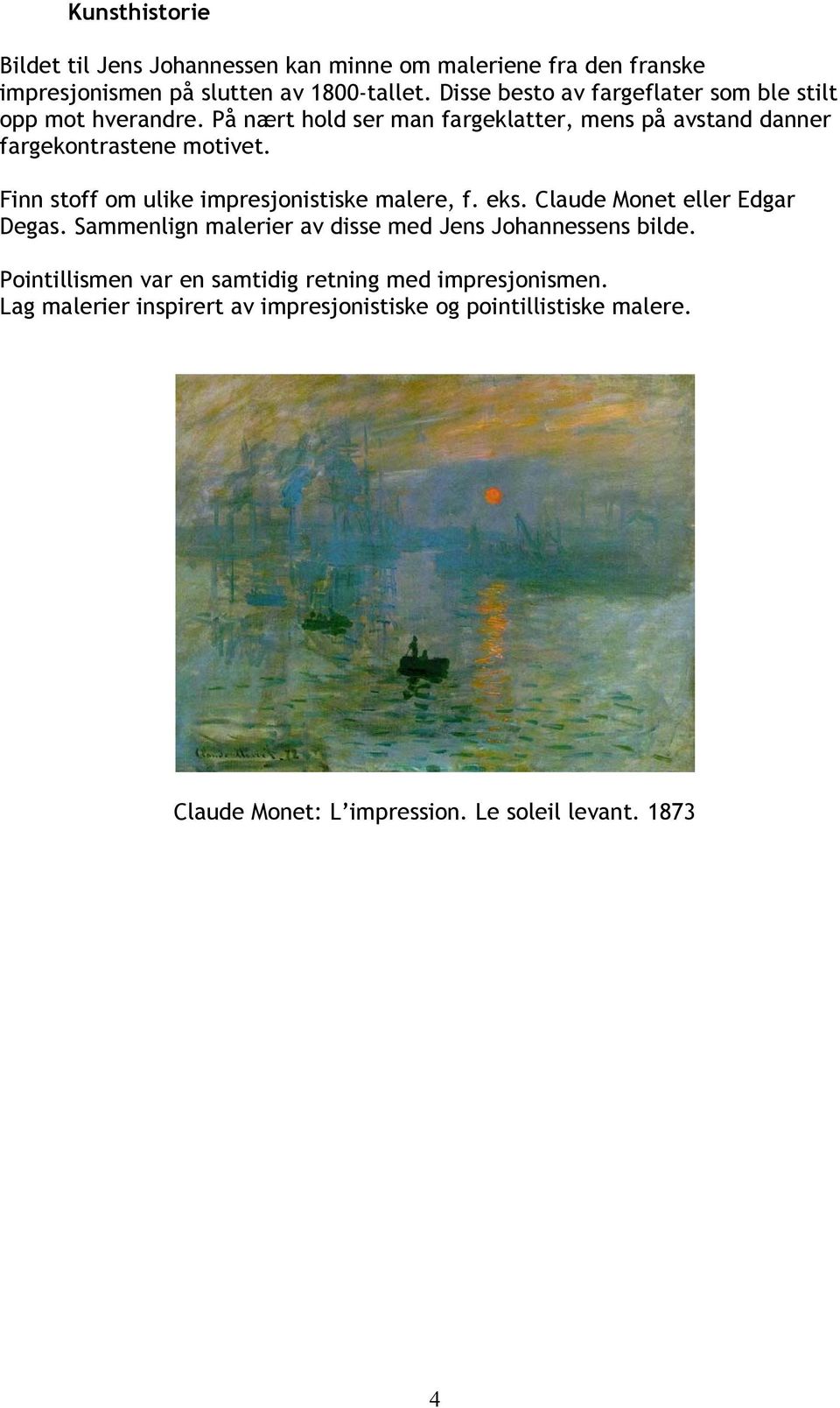 Finn stoff om ulike impresjonistiske malere, f. eks. Claude Monet eller Edgar Degas. Sammenlign malerier av disse med Jens Johannessens bilde.