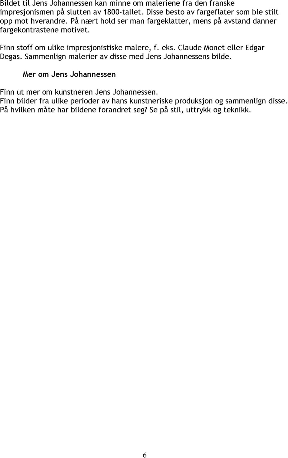 Finn stoff om ulike impresjonistiske malere, f. eks. Claude Monet eller Edgar Degas. Sammenlign malerier av disse med Jens Johannessens bilde.