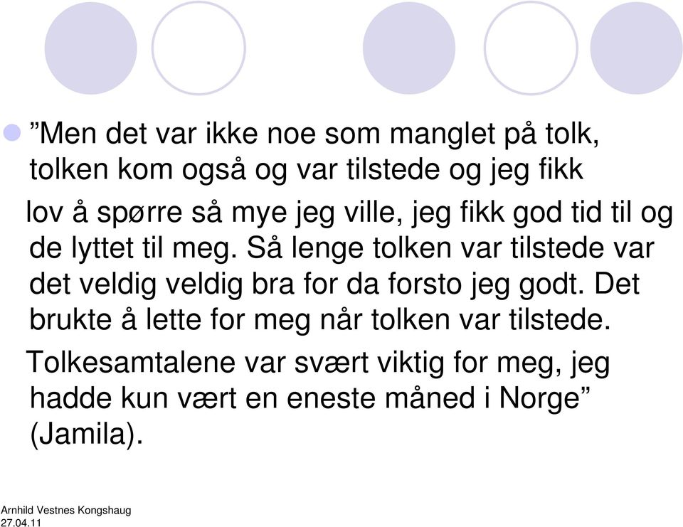 Så lenge tolken var tilstede var det veldig veldig bra for da forsto jeg godt.