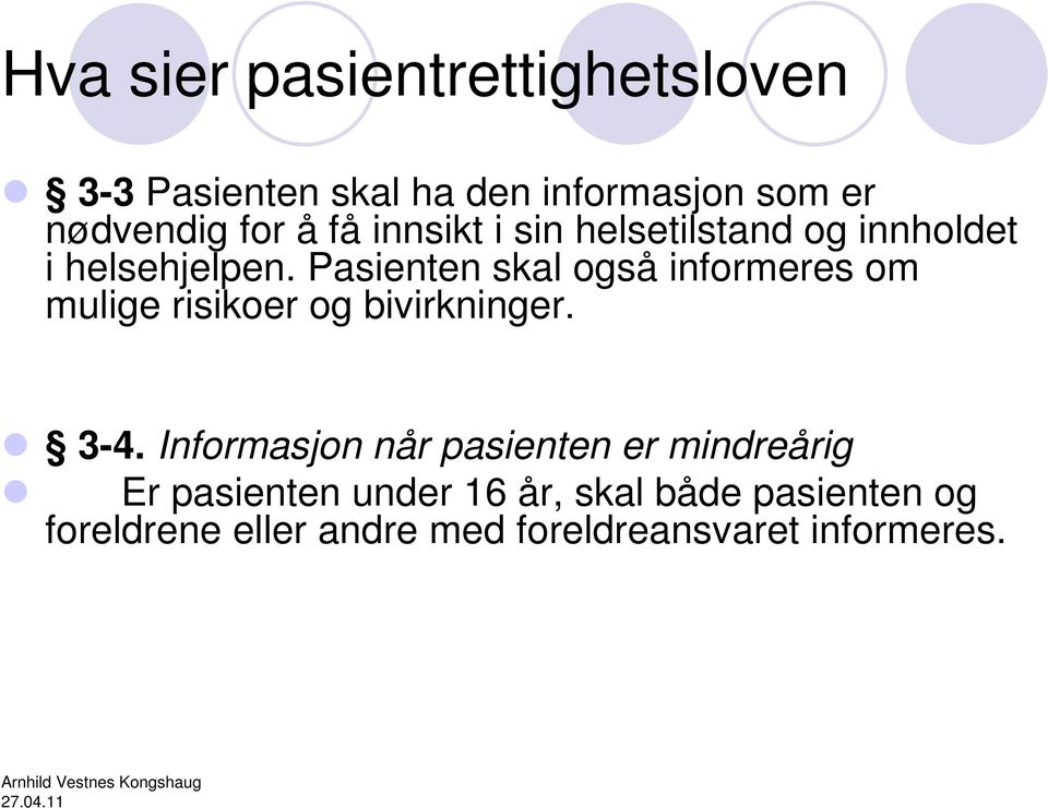 Pasienten skal også informeres om mulige risikoer og bivirkninger. 3-4.