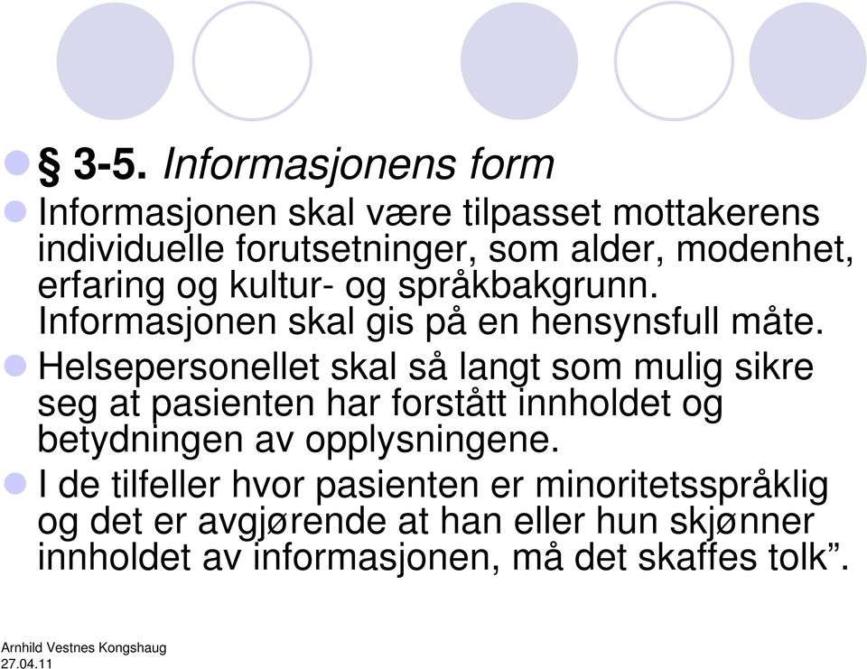 Helsepersonellet skal så langt som mulig sikre seg at pasienten har forstått innholdet og betydningen av opplysningene.