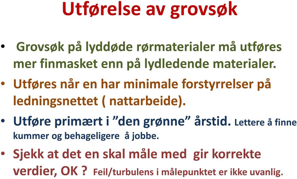 Utføres når en har minimale forstyrrelser på ledningsnettet ( nattarbeide).