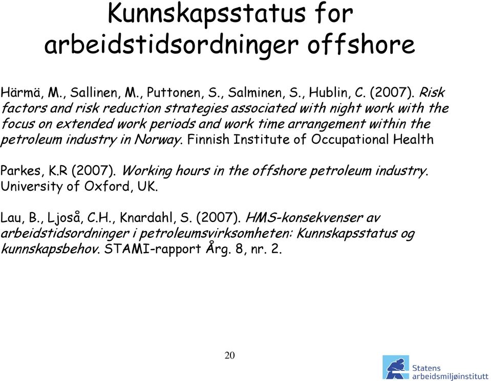 petroleum industry in Norway. Finnish Institute of Occupational Health Parkes, K.R (2007). Working hours in the offshore petroleum industry.