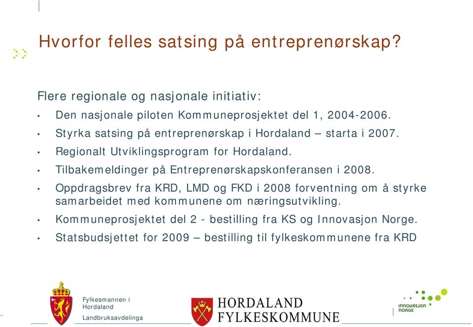Styrka satsing på entreprenørskap i starta i 2007. Regionalt Utviklingsprogram for.