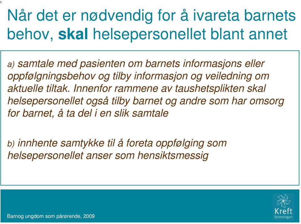 Innenfor rammene av taushetsplikten skal helsepersonellet også tilby barnet og andre som har omsorg for