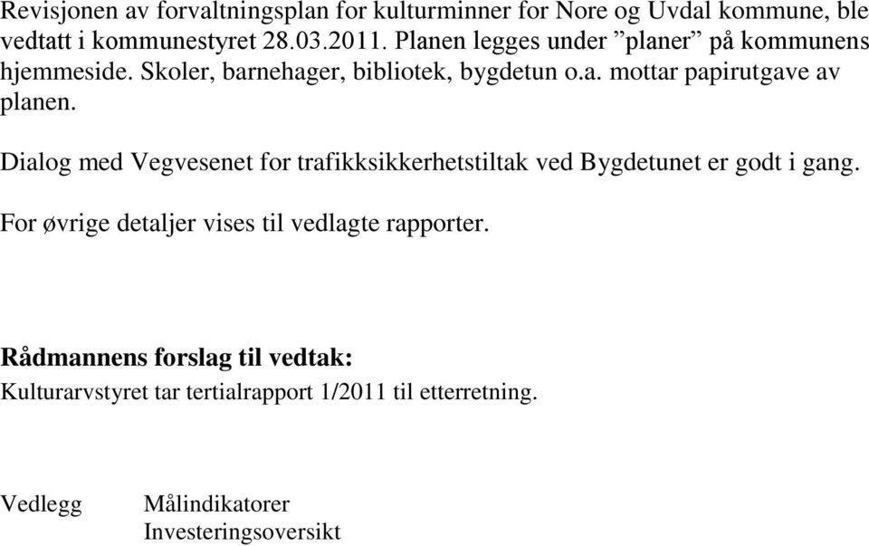 Dialog med Vegvesenet for trafikksikkerhetstiltak ved Bygdetunet er godt i gang.