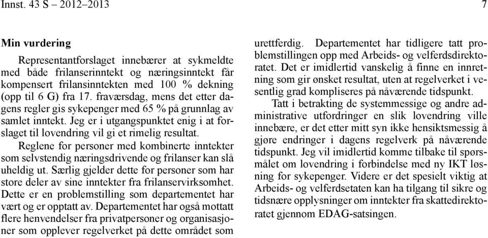 Reglene for personer med kombinerte inntekter som selvstendig næringsdrivende og frilanser kan slå uheldig ut.