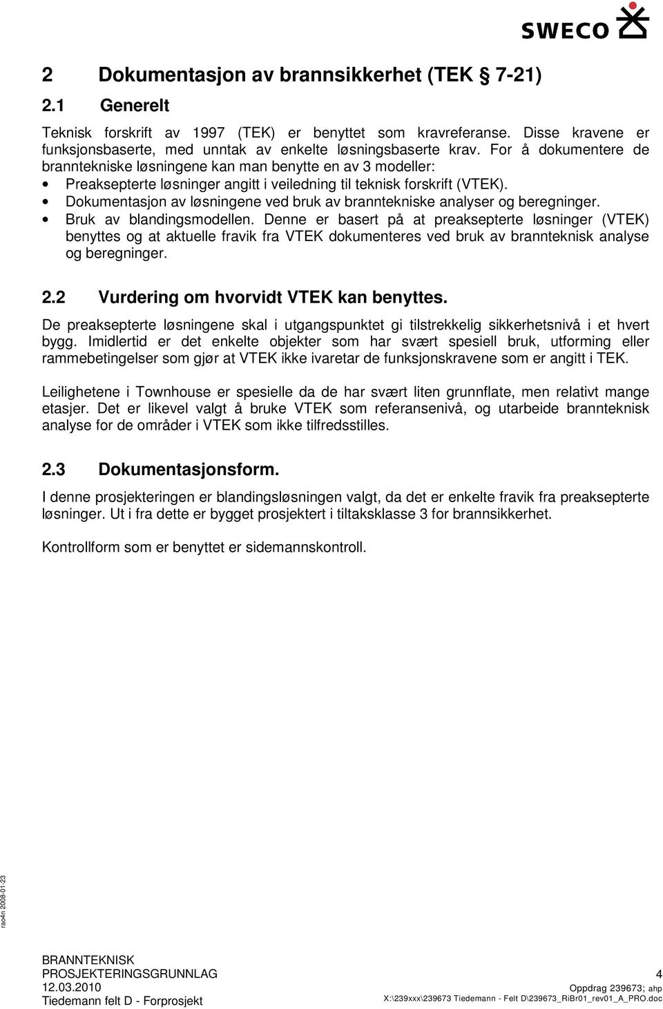 Dokumentasjon av løsningene ved bruk av branntekniske analyser og beregninger. Bruk av blandingsmodellen.