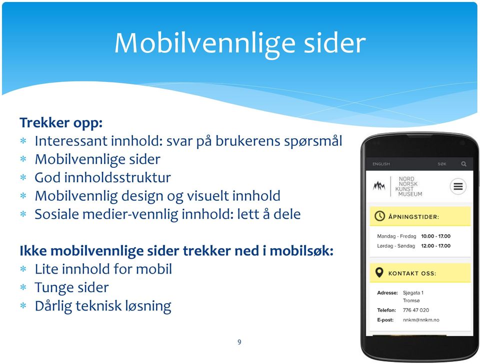 visuelt innhold Sosiale medier-vennlig innhold: lett å dele Ikke mobilvennlige