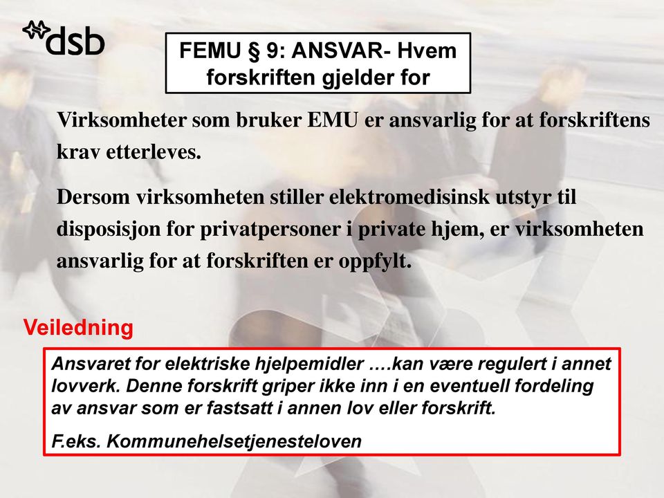 privatpersoner i private hjem, er virksomheten ansvarlig for at forskriften er oppfylt.