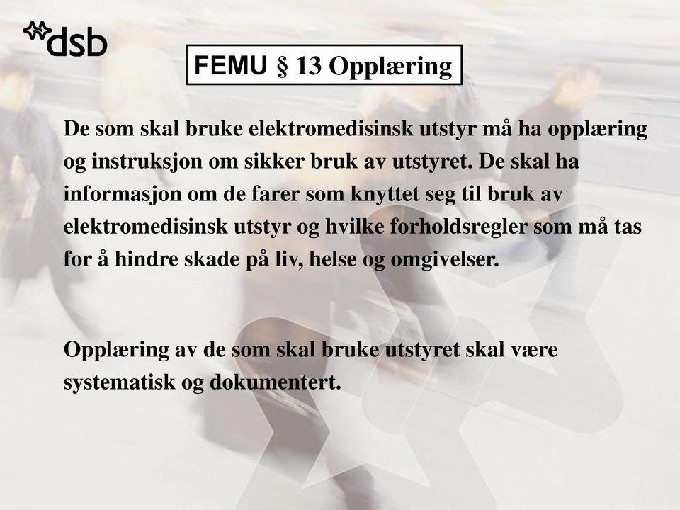 De skal ha informasjon om de farer som knyttet seg til bruk av elektromedisinsk utstyr og