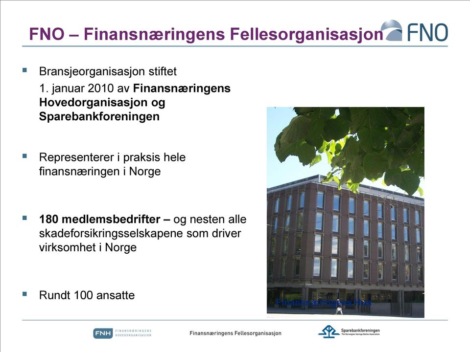 Representerer i praksis hele finansnæringen i Norge 180 medlemsbedrifter og