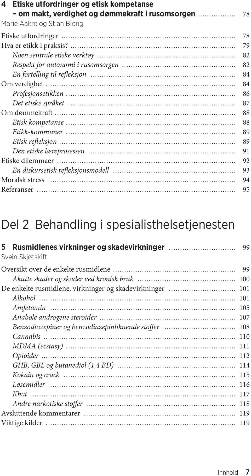 .. 88 Etisk kompetanse... 88 Etikk-kommuner... 89 Etisk refleksjon... 89 Den etiske læreprosessen... 91 Etiske dilemmaer... 92 En diskursetisk refleksjonsmodell... 93 Moralsk stress... 94 Referanser.