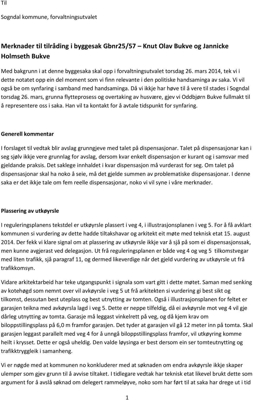 Då vi ikkje har høve til å vere til stades i Sogndal torsdag 26. mars, grunna flytteprosess og overtaking av husvære, gjev vi Oddbjørn Bukve fullmakt til å representere oss i saka.