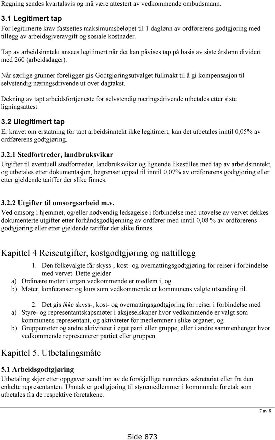 Tap av arbeidsinntekt ansees legitimert når det kan påvises tap på basis av siste årslønn dividert med 260 (arbeidsdager).