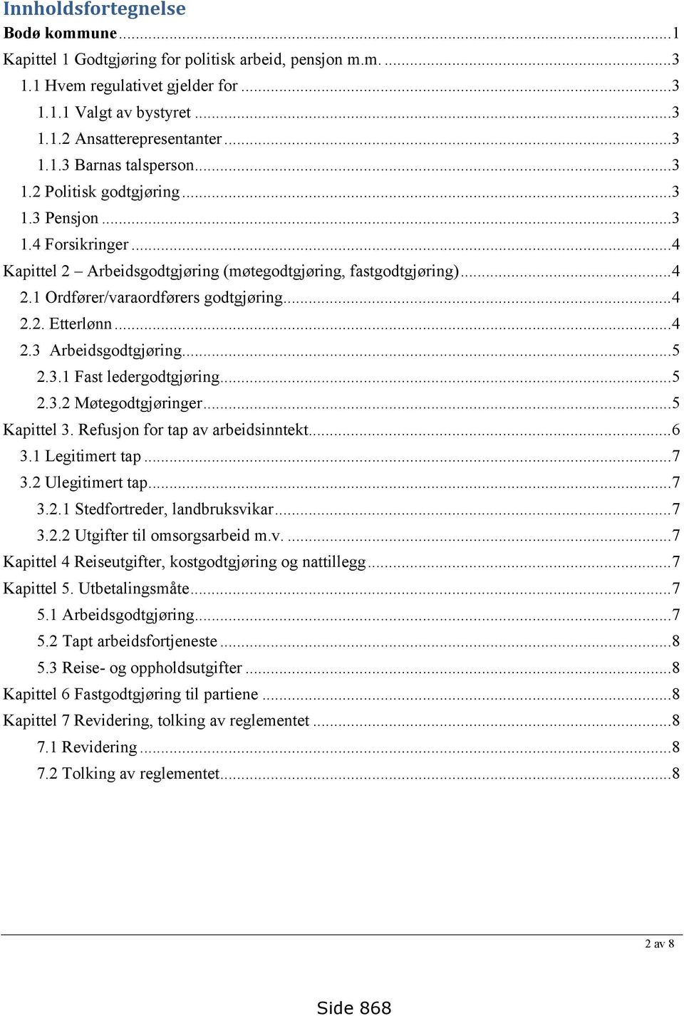 ..4 2.3 Arbeidsgodtgjøring...5 2.3.1 Fast ledergodtgjøring...5 2.3.2 Møtegodtgjøringer...5 Kapittel 3. Refusjon for tap av arbeidsinntekt...6 3.1 Legitimert tap...7 3.2 Ulegitimert tap...7 3.2.1 Stedfortreder, landbruksvikar.