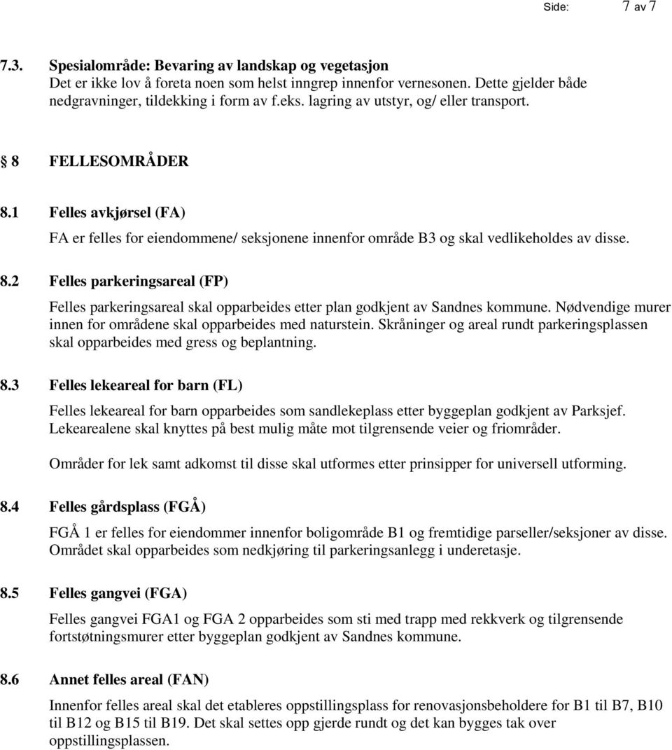 Nødvendige murer innen for områdene skal opparbeides med naturstein. Skråninger og areal rundt parkeringsplassen skal opparbeides med gress og beplantning. 8.