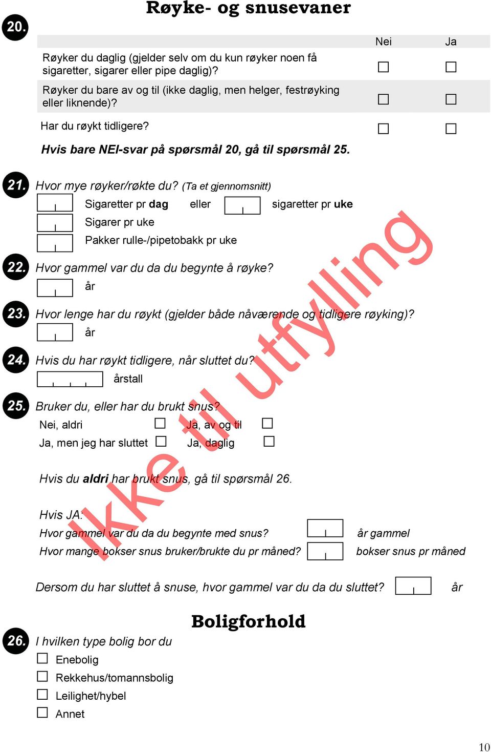 (Ta et gjennomsnitt) Sigaretter pr dag eller sigaretter pr uke Sigarer pr uke Pakker rulle-/pipetobakk pr uke 22. Hvor gammel var du da du begynte å røyke? 23.