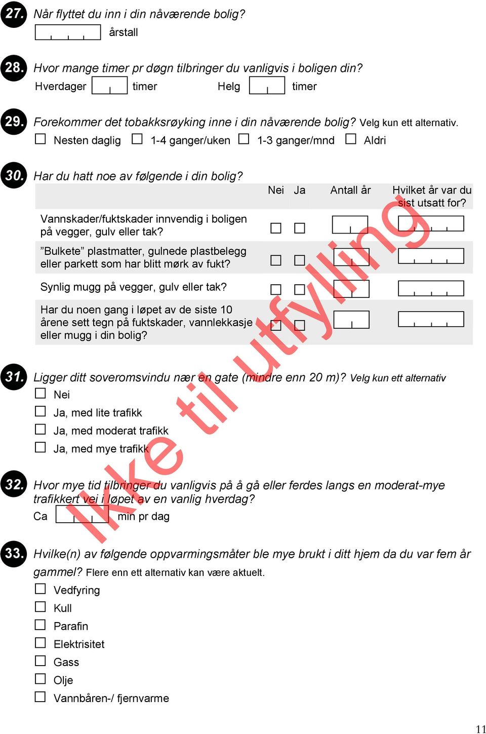 Vannskader/fuktskader innvendig i boligen på vegger, gulv eller tak? Bulkete plastmatter, gulnede plastbelegg eller parkett som har blitt mørk av fukt? Synlig mugg på vegger, gulv eller tak?