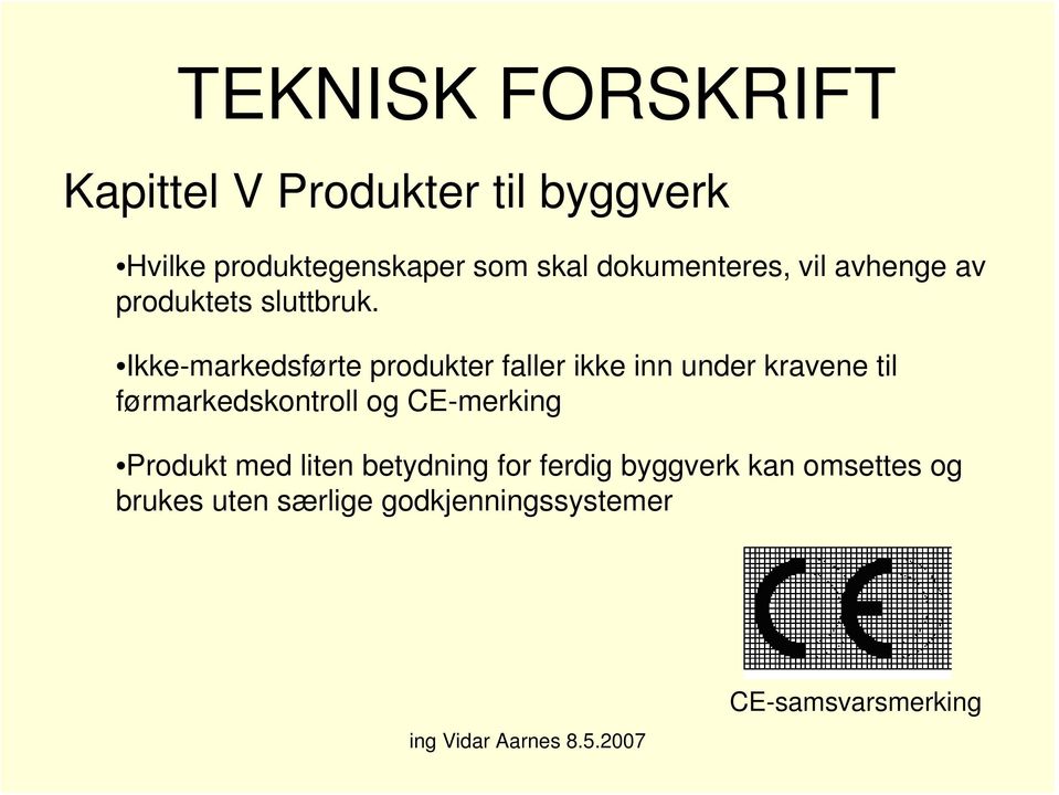 Ikke-markedsførte produkter faller ikke inn under kravene til førmarkedskontroll og