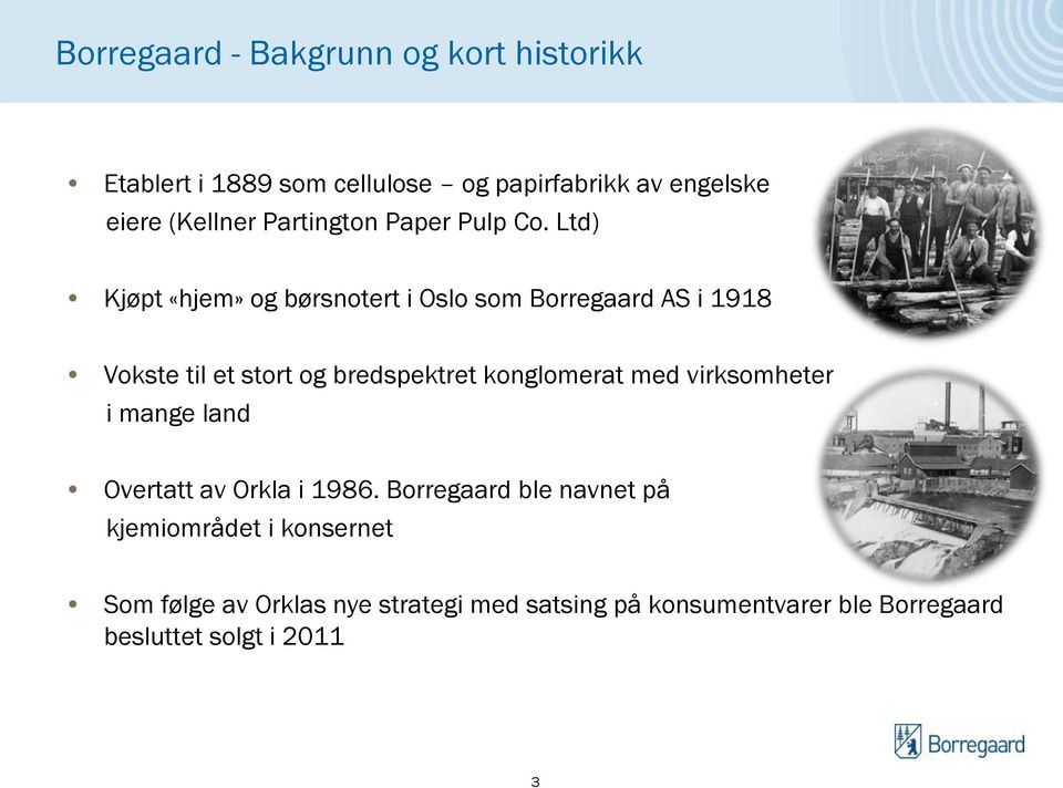 Ltd) Kjøpt «hjem» og børsnotert i Oslo som Borregaard AS i 1918 Vokste til et stort og bredspektret konglomerat