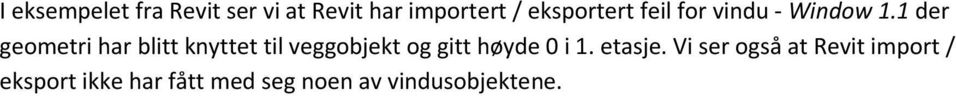 1 der geometri har blitt knyttet til veggobjekt og gitt høyde