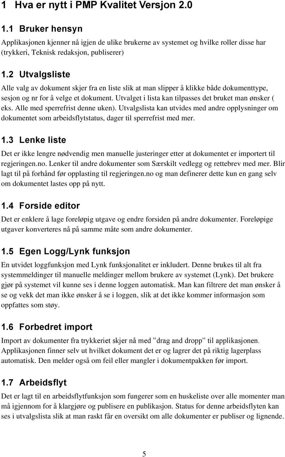 Utvalget i lista kan tilpasses det bruket man ønsker ( eks. Alle med sperrefrist denne uken).