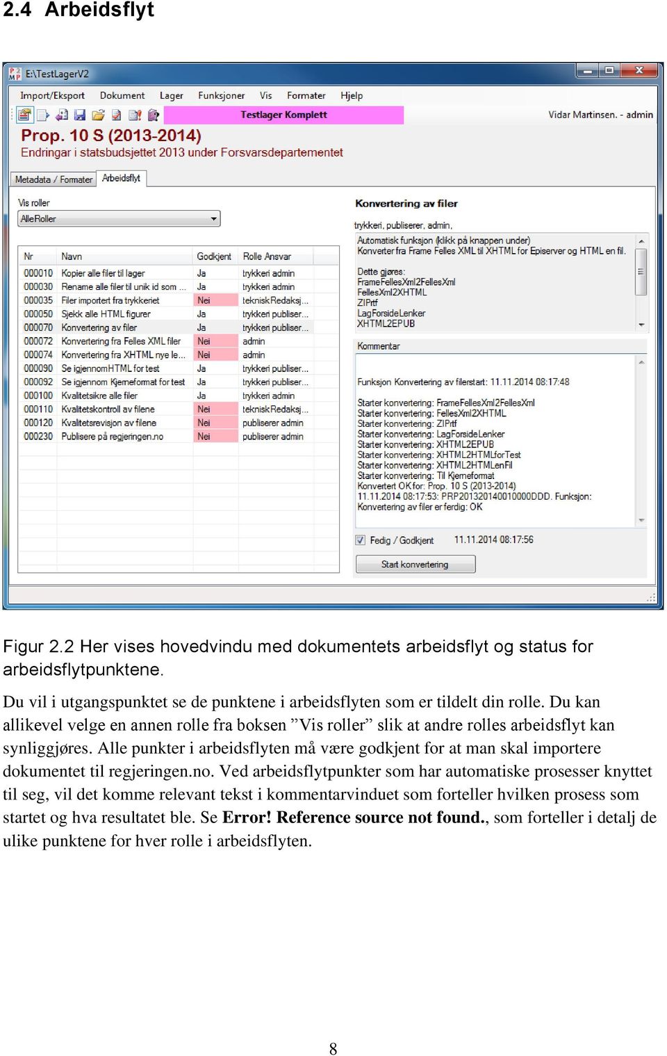 Du kan allikevel velge en annen rolle fra boksen Vis roller slik at andre rolles arbeidsflyt kan synliggjøres.