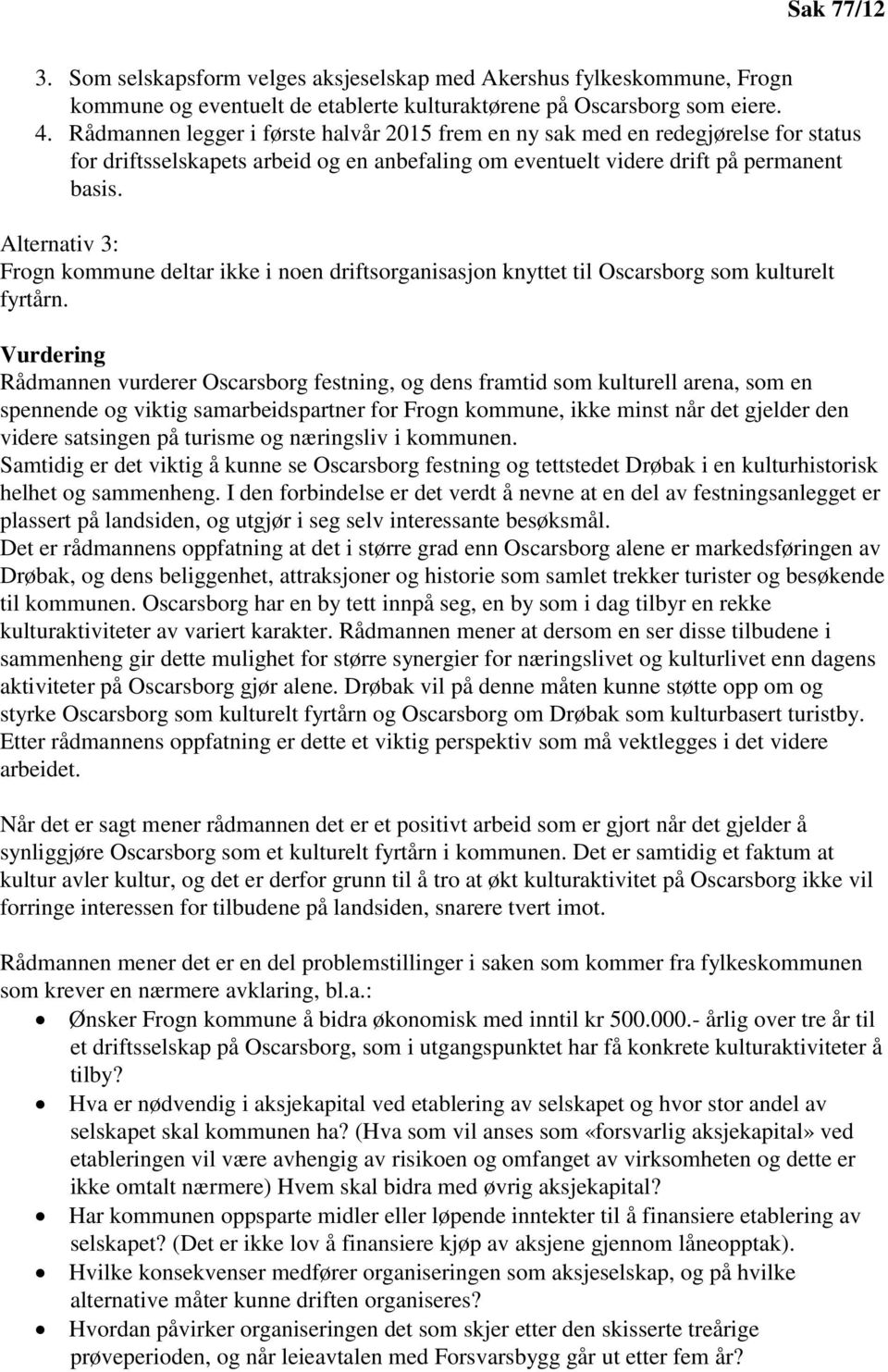 Alternativ 3: Frogn kommune deltar ikke i noen driftsorganisasjon knyttet til Oscarsborg som kulturelt fyrtårn.