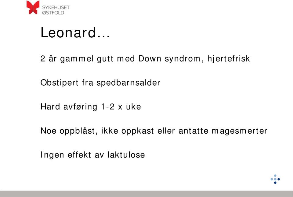 avføring 1-2 x uke Noe oppblåst, ikke oppkast