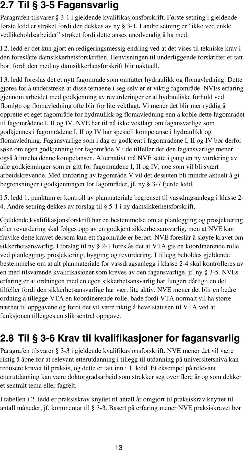 ledd er det kun gjort en redigeringsmessig endring ved at det vises til tekniske krav i den foreslåtte damsikkerhetsforskriften.