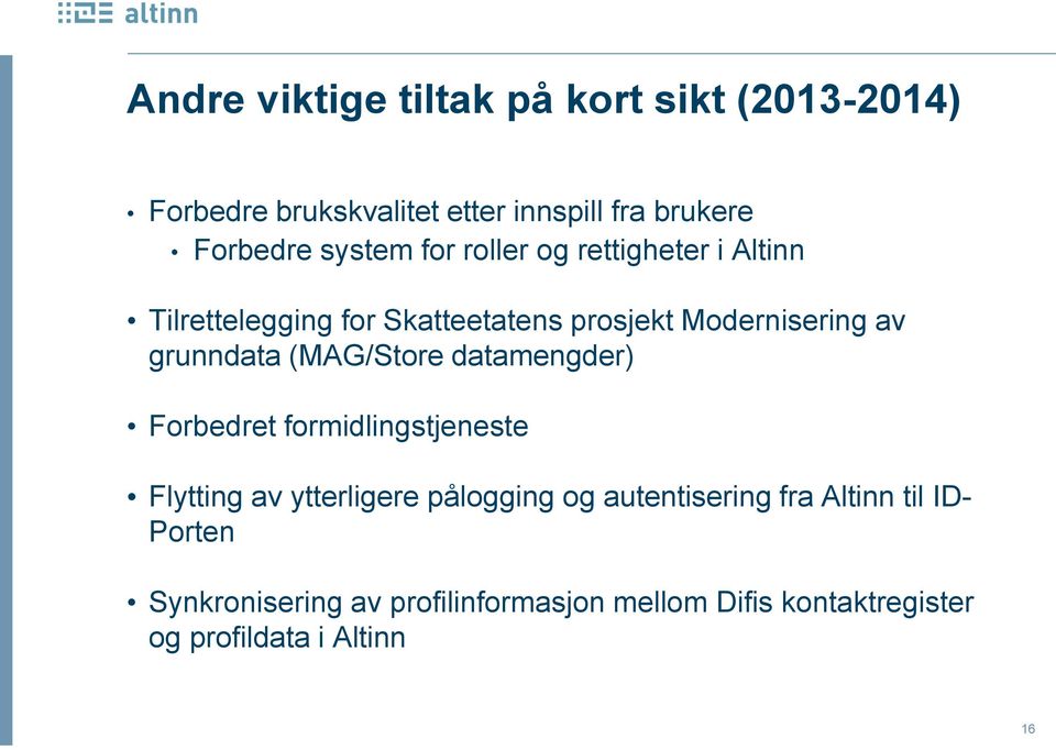 grunndata (MAG/Store datamengder) Forbedret formidlingstjeneste Flytting av ytterligere pålogging og