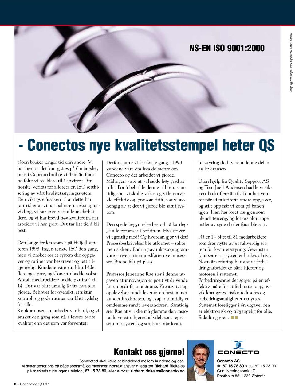 Først nå følte vi oss klare til å invitere Det norske Veritas for å foreta en ISO sertifisering av vårt kvalitetsstyringssystem.