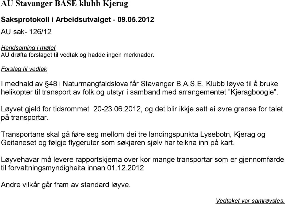 Transportane skal gå føre seg mellom dei tre landingspunkta Lysebotn, Kjerag og Geitaneset og følgje flygeruter som søkjaren sjølv har teikna inn på