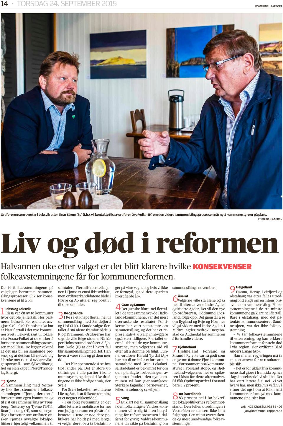 Foto: Dan Aagren Liv og død i reformen Halvannen uke etter valget er det blitt klarere hvilke konsekvenser folkeavstemningene får for kommunereformen.