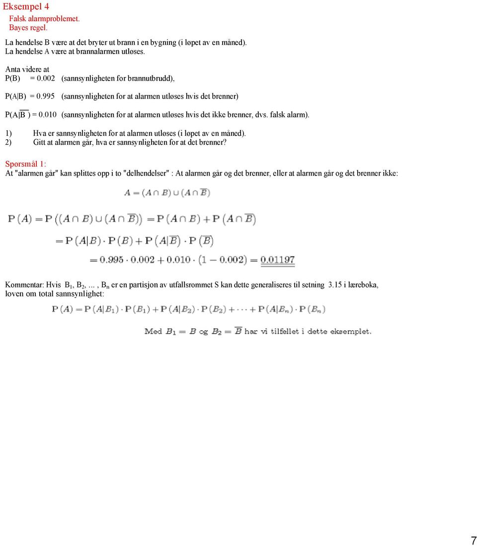 falsk alarm). 1) Hva er sannsynligheten for at alarmen utløses (i løpet av en måned). 2) Gitt at alarmen går, hva er sannsynligheten for at det brenner?
