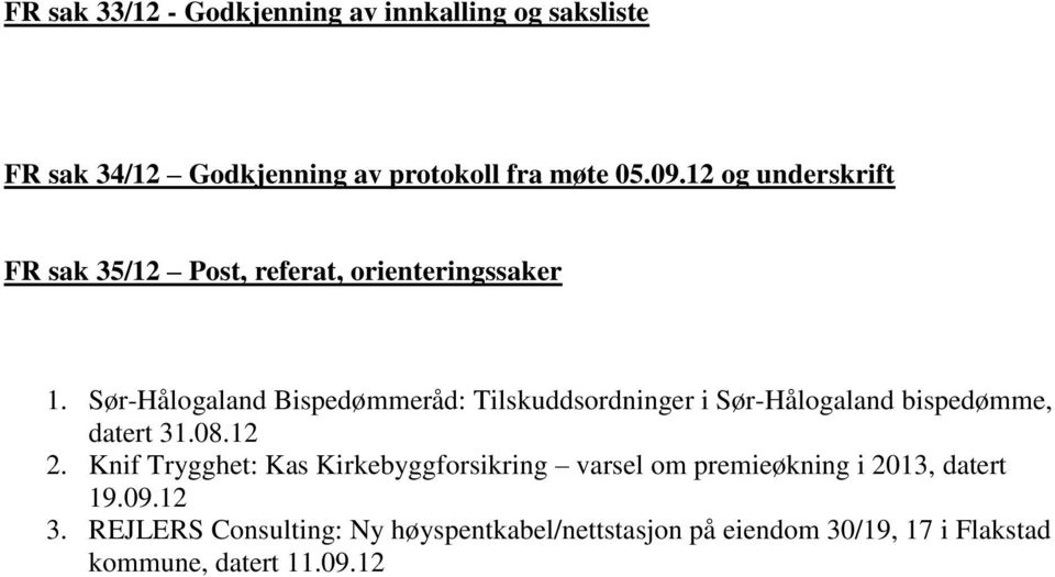 Sør-Hålogaland Bispedømmeråd: Tilskuddsordninger i Sør-Hålogaland bispedømme, datert 31.08.12 2.