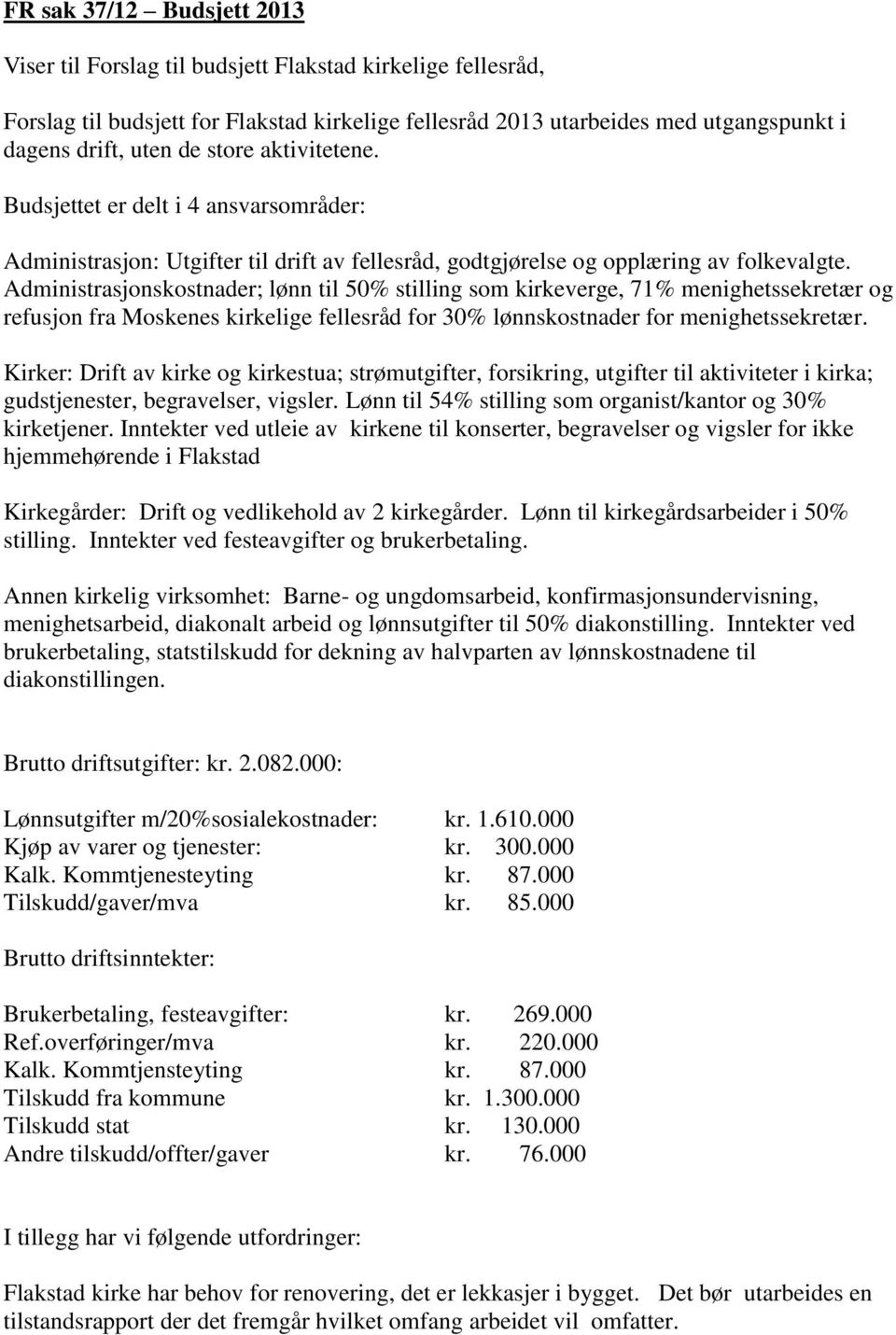 Administrasjonskostnader; lønn til 50% stilling som kirkeverge, 71% menighetssekretær og refusjon fra Moskenes kirkelige fellesråd for 30% lønnskostnader for menighetssekretær.