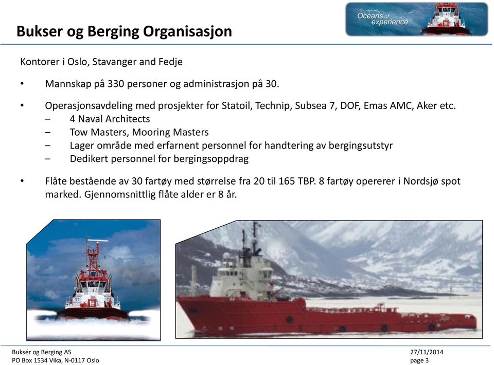 4 Naval Architects Tow Masters, Mooring Masters Lager område med erfarnent personnel for handtering av bergingsutstyr Dedikert