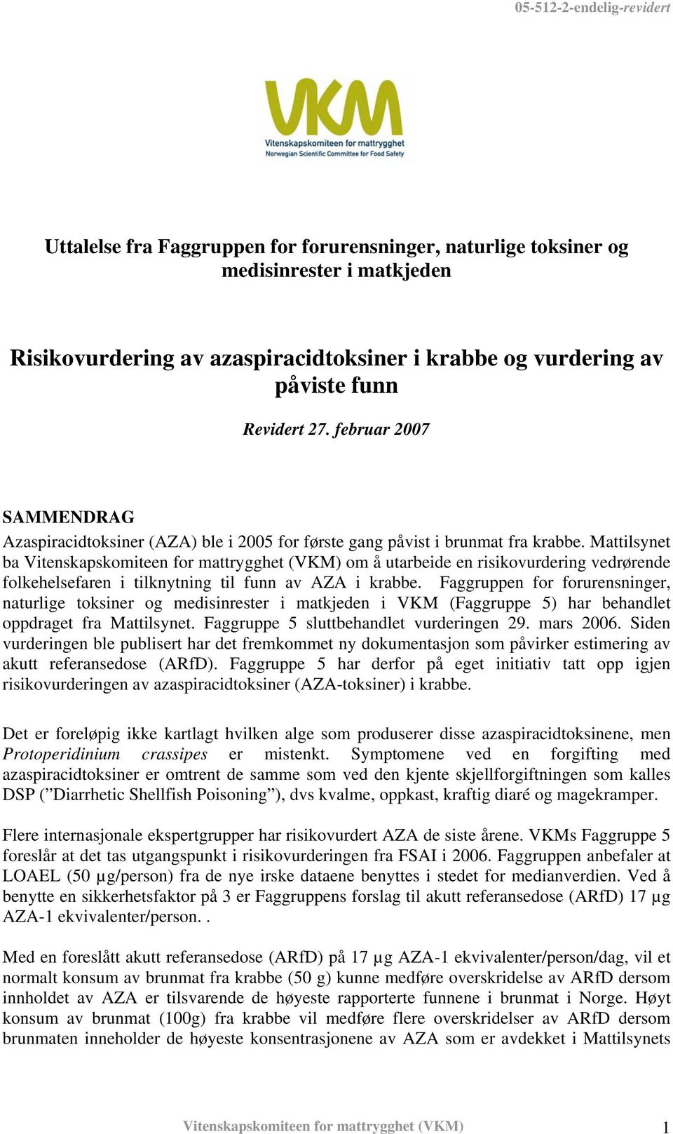 Mattilsynet ba Vitenskapskomiteen for mattrygghet (VKM) om å utarbeide en risikovurdering vedrørende folkehelsefaren i tilknytning til funn av AZA i krabbe.