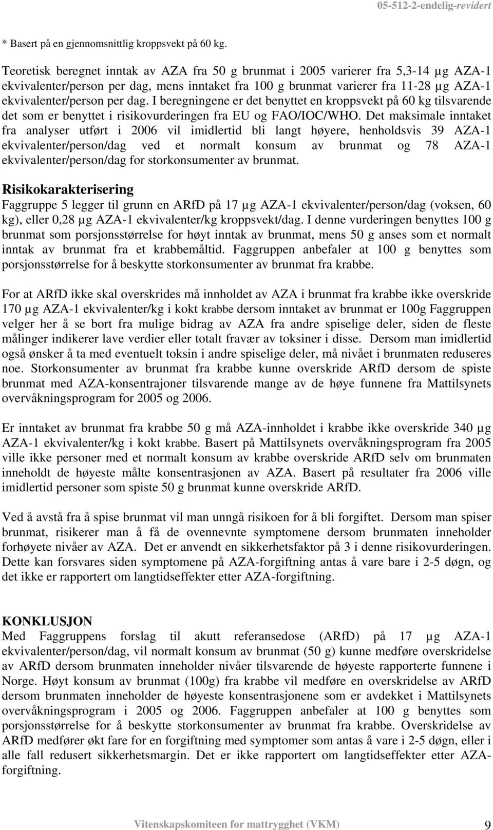 dag. I beregningene er det benyttet en kroppsvekt på 60 kg tilsvarende det som er benyttet i risikovurderingen fra EU og FAO/IOC/WO.